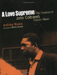 A love supreme : the creation of John Coltrane's classic album