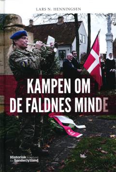 Kampen om de faldnes minde : 100 års strid om mindesmærker og mindekultur i Sønderjylland efter Første verdenskrig