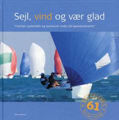 Sejl, vind og vær glad : hvordan systematik og teamwork vinder på kapsejladsbanen
