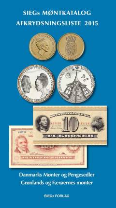 Siegs møntkatalog med afkrydsningsliste : Danmarks mønter og pengesedler fra Frederik VIII 1848 til Margrethe II 2017 : Grønlands, Færøernes, Islands og Dansk Vestindiens mønter. Årgang 2015