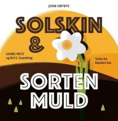 Solskin og sorten muld : suite for blandet kor