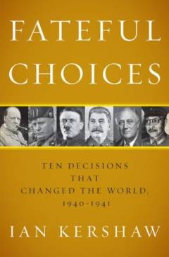 Fateful choices : ten decisions that changed the world, 1940-1941