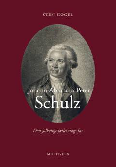 Johann Abraham Peter Schulz : den folkelige fællessangs far