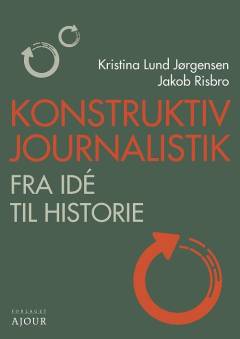 Konstruktiv journalistik : fra idé til historie