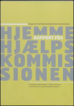 Fremtidens hjemmehjælp - ældres ressourcer i centrum for en sammenhængende indsats : rapport fra Hjemmehjælpskommissionen
