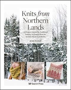 Knits from northern lands : 20 projects inspired by traditional knitting techniques from Scottish Isles to Scandinavia
