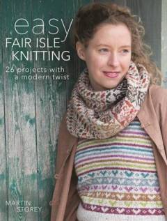 Easy fair isle knitting : 27 projects with a modern twist