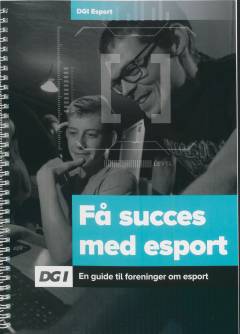 Få succes med esport : en guide til foreninger om esport