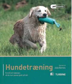 Hundetræning : forstå dit kæledyr, så du kan passe godt på det