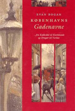 Københavns gadenavne : fra Kokkedal til Karlslunde og Dragør til Værløse