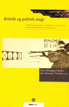 Æstetik og politisk magt : otte analyser af aktuelle forhold mellem æstetik og politik