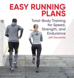 Easy running plans : total-body training for speed, strength, and endurance