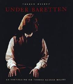 Under baretten : en fortælling om Thomas Kluges maleri