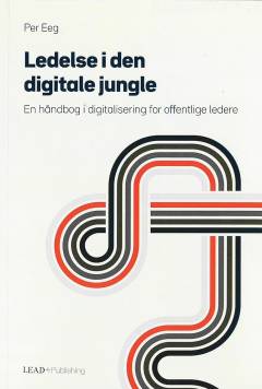 Ledelse i den digitale jungle : en håndbog i digitalisering for offentlige ledere