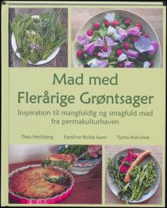 Mad med flerårige grøntsager : inspiration til mangfoldig og smagfuld mad fra permakulturhaven