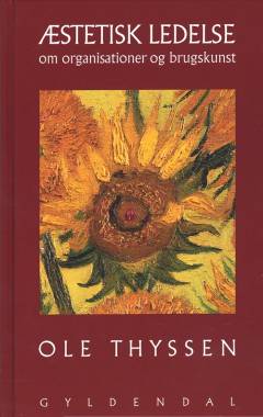 Æstetisk ledelse : om organisationer og brugskunst
