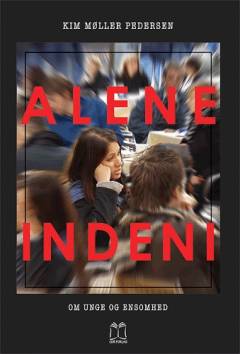 Alene indeni : om unge og ensomhed