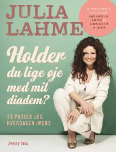 Holder du lige øje med mit diadem? : så passer jeg hverdagen imens