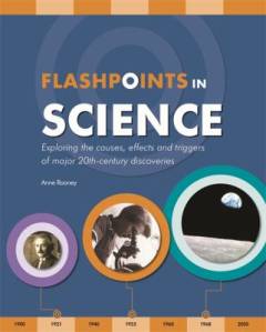 Flashpoints in science : exploring the causes, effects and triggers of major 20th-century discoveries