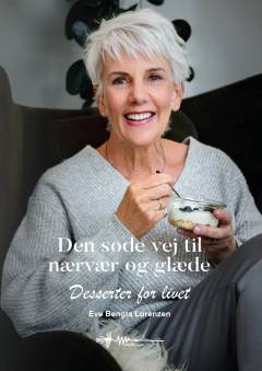 Den søde vej til nærvær og glæde : desserter for livet
