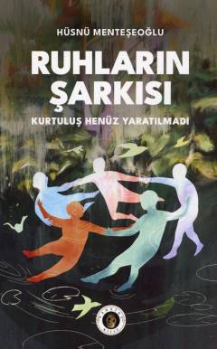 Ruhların şarkısı : kurtuluş henüz yaratılmadı