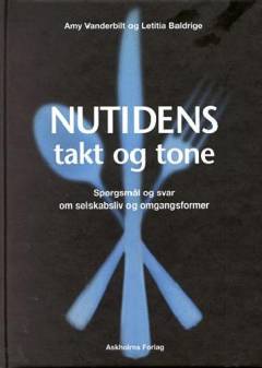 Nutidens takt og tone : spørgsmål og svar om selskabsliv og omgangsformer