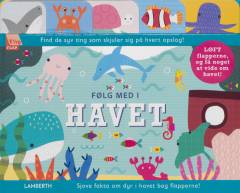 Følg med i havet : løft flapperne, og få noget at vide om havet! : find de syv ting som skjuler sig på hvert opslag! : sjove fakta om dyr i havet bag flapperne!
