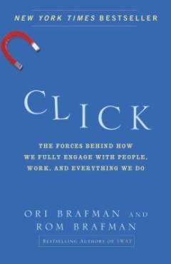 Click : the forces behind how we fully engage with people, work, and everything we do