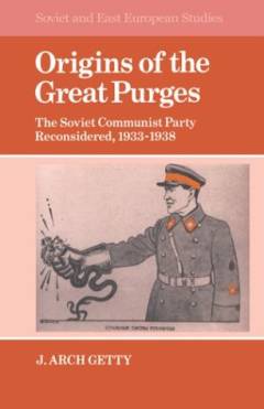 Origins of the great purges : the Soviet Communist Party reconsidered, 1933-1938