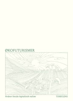 Økofuturismer : verdener hinsides kapitalistisk realisme