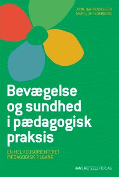 Bevægelse og sundhed i pædagogisk praksis : en helhedsorienteret pædagogisk tilgang