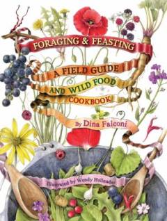 Foraging & feasting : a field guide and wild food cookbook