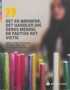 "Det er børnene, det handler om - deres mening er faktisk ret vigtig" : børn og unge fortæller om deres møde med Statsforvaltningen