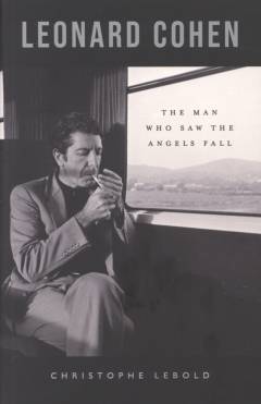 Leonard Cohen : the man who saw the angels fall