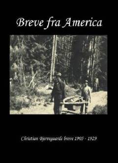 Breve fra America : breve fra Christian Bjerregaard 1905-1929