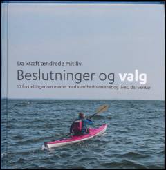 Beslutninger og valg : da kræft ændrede mit liv