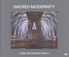 Sacred modernity : the holy embrace of modernist architecture