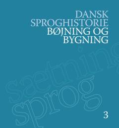 Dansk sproghistorie. Bind 3 : Bøjning og bygning