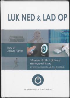 Luk ned & lad op : 10 enkle trin til at aktivere din indre off-knap