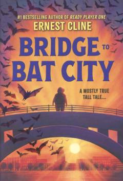 Bridge to bat city : a mostly true tall tale ...