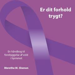 Er dit forhold trygt : en håndbog til forebyggelse af vold i hjemmet