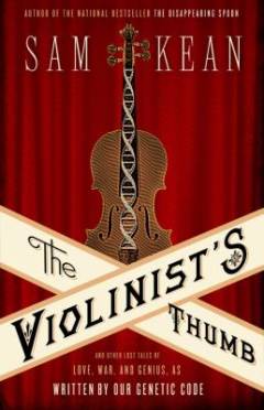 The violinist's thumb : and other lost tales of love, war, and genius, As written by our genetic code