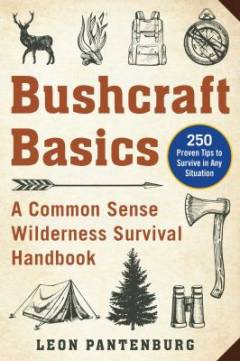 Bushcraft basics : a common sense wilderness survival handbook