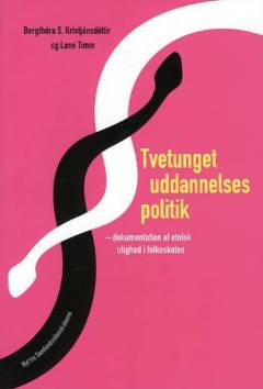 Tvetunget uddannelsespolitik : dokumentation af etnisk ulighed i folkeskolen