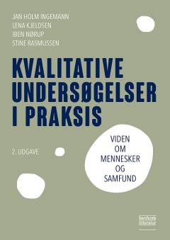 Kvalitative undersøgelser i praksis : viden om mennesker og samfund