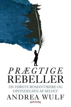Prægtige rebeller : de første romantikere og opfindelsen af selvet