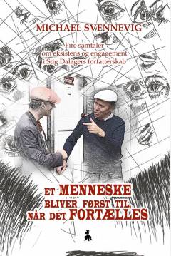 Et menneske bliver først til, når det fortælles : fire samtaler om eksistens og engagement i Stig Dalagers forfatterskab