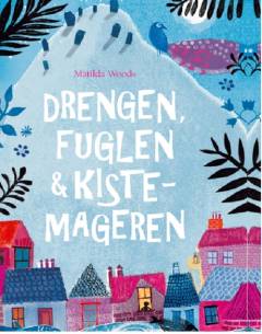 Drengen, fuglen & kistemageren