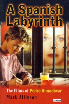 A Spanish labyrinth : the films of Pedro Almodóvar