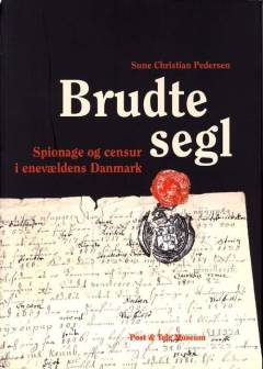 Brudte segl : spionage og censur i enevældens Danmark